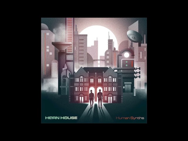 Horn House - Human Synths (feat. Young Gun Silver Fox) (2022)