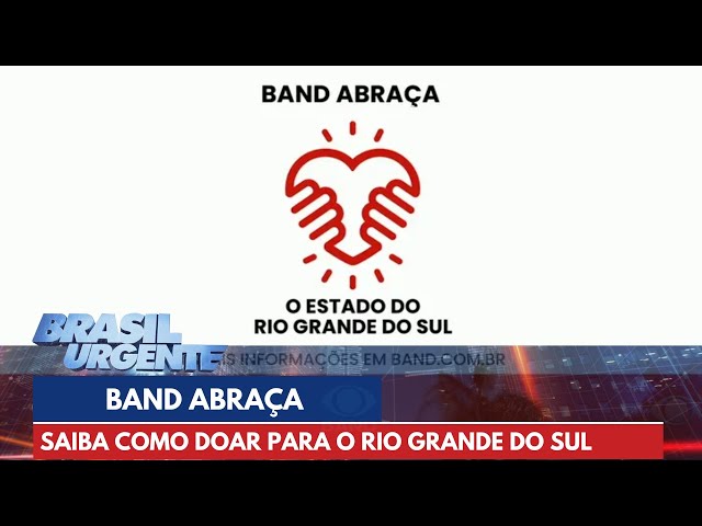 Saiba como participar do 'Band Abraça o Rio Grande do Sul' | Brasil Urgente