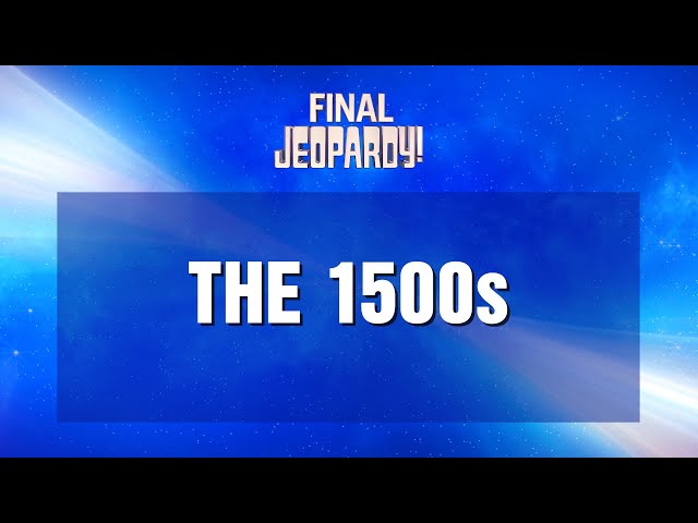The 1500s | Final Jeopardy! | JEOPARDY!