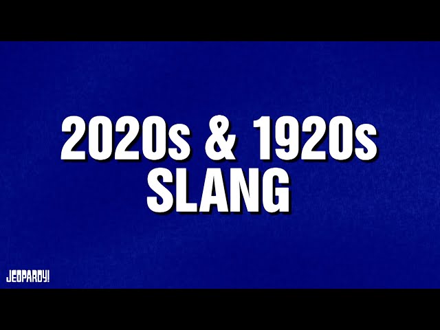 2020s & 1920s Slang | Category | JEOPARDY!