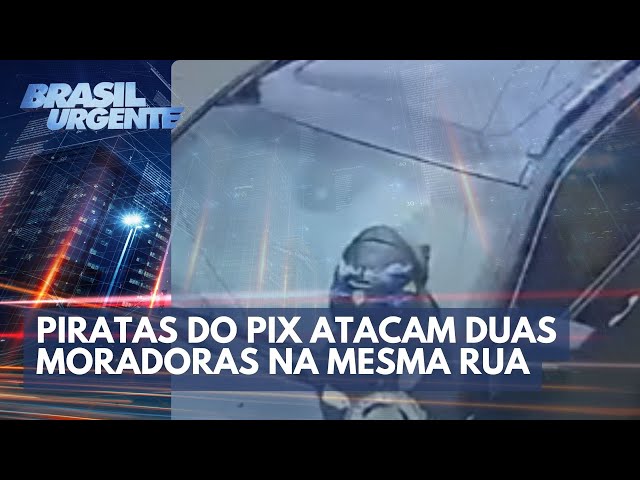Piratas do PIX atacam duas moradoras na mesma rua | Brasil Urgente