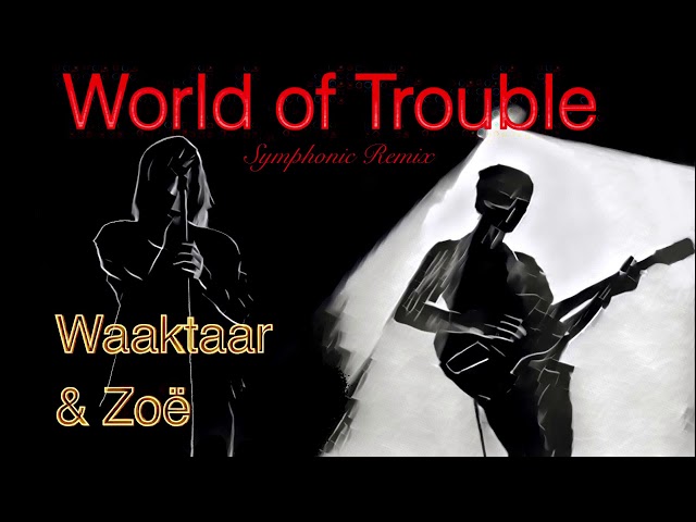 World of Trouble (Waaktaar & Zoë) -Symphonic Remix