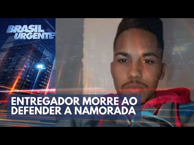 Entregador morre ao defender a namorada em briga por R$ 100 | Brasil Urgente