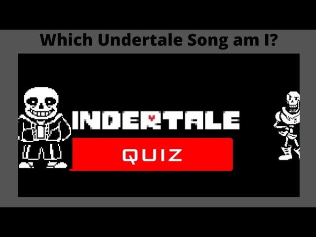Undertale Quiz - Which Undertale Song am I?