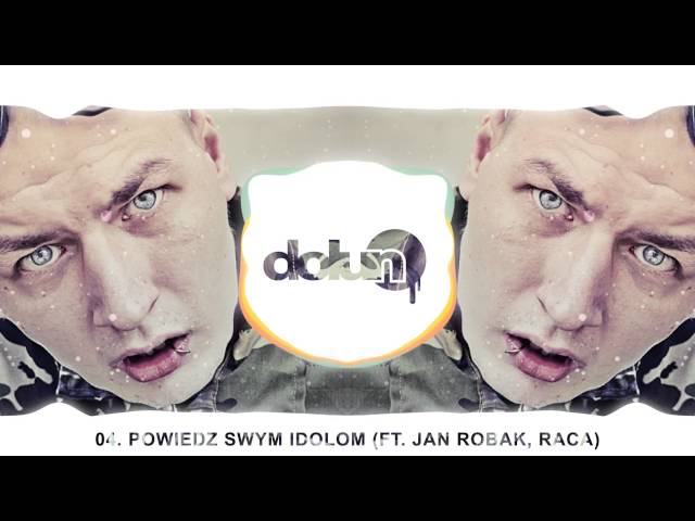 04. DOLUN - POWIEDZ SWYM IDOLOM FT. (JAN ROBAK, RACA)