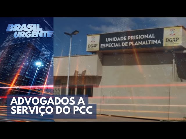 PCC: advogados a serviço da facção criminosa | Brasil Urgente