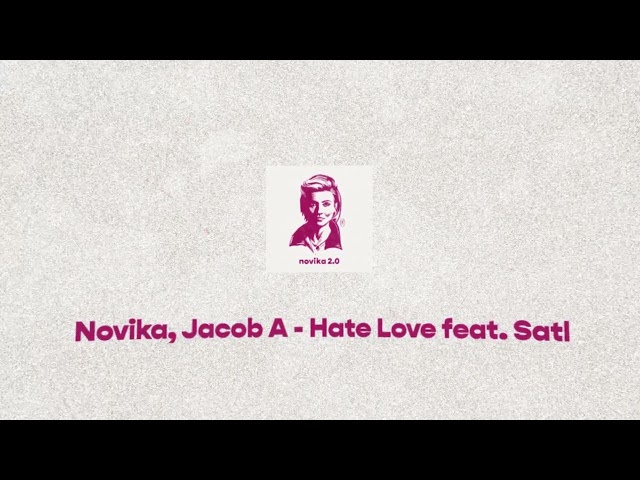 Novika, Jacob A - Hate Love feat. Satl (Novika 2.0)