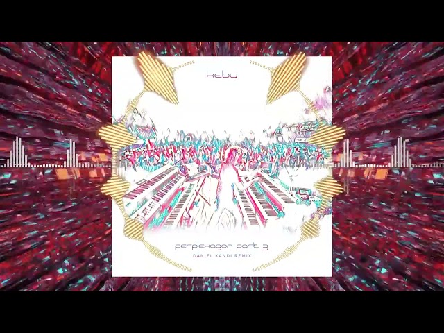 Kebu - Perplexagon Part 3 (Daniel Kandi Remix)
