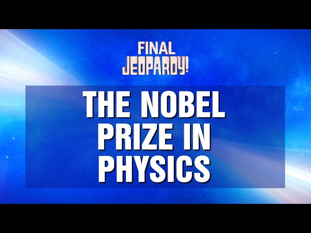 The Nobel Prize in Physics| Final Jeopardy! | JEOPARDY!