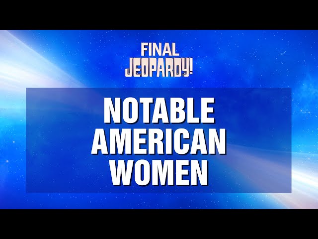 Notable American Women | Final Jeopardy! | JEOPARDY!