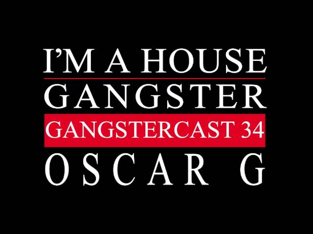 Gangstercast 34 - Oscar G