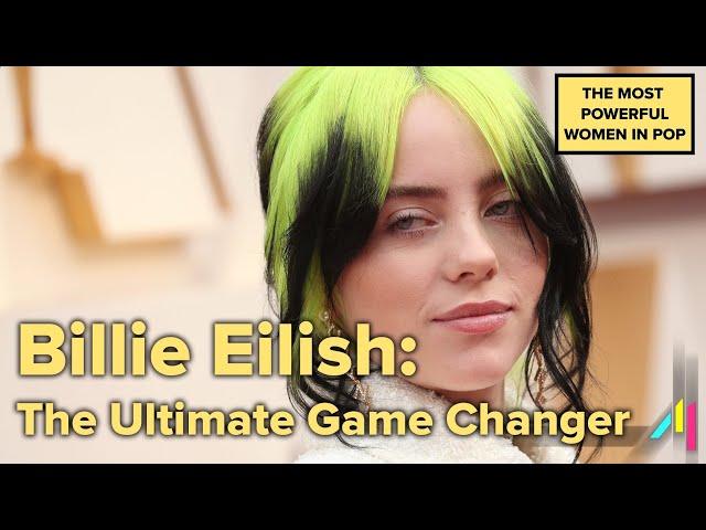 Is Billie Eilish Changing The World Of Pop As We Know It? | The Most Powerful Women in Pop