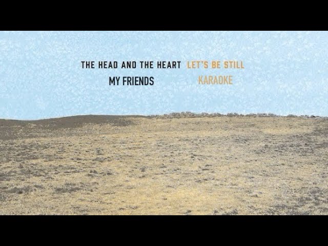 The Head and the Heart - My Friends KARAOKE VERSION