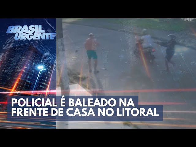 Policial é baleado na frente de casa no litoral de São Paulo | Brasil Urgente
