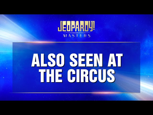 Also Seen at the Circus | Final Jeopardy! | JEOPARDY! MASTERS