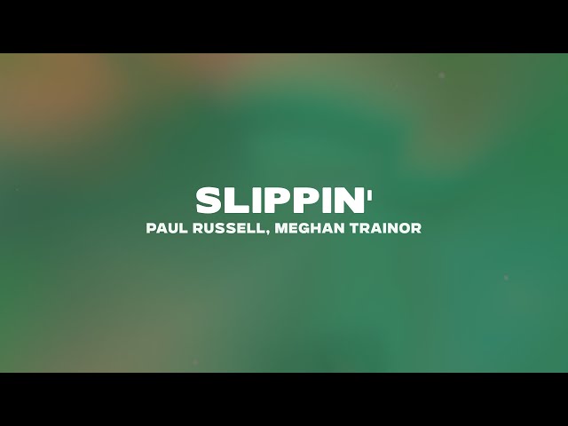Paul Russell - Slippin' (Lyrics) ft. Meghan Trainor