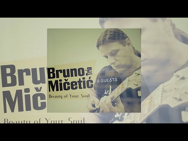 BRUNO MIČETIĆ TRIO & GUESTS - BEAUTY OF YOUR SOUL (full album)