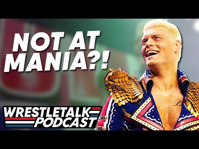 Is Cody Rhodes Backing Out Of WWE WrestleMania 38? | WrestleTalk Podcast