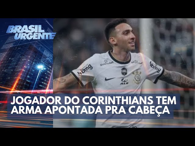 Jogador do Corinthians tem arma apontada para a cabeça | Brasil Urgente