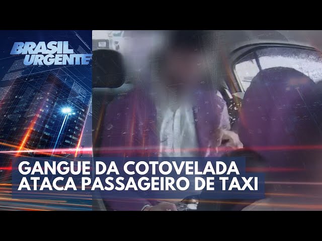 Gangue da cotovelada ataca passageiro de taxi | Brasil Urgente