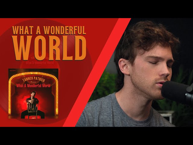 What A Wonderful World (Louie Armstrong Cover) - Tanner Patrick