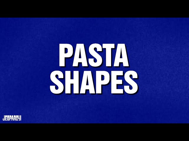 Pasta Shapes | Category | JEOPARDY!