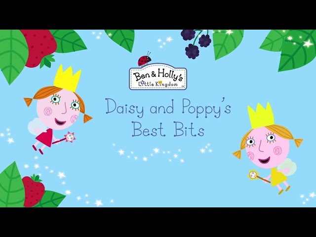 Ben and Holly's Little Kingdom - Daisy and Poppy's Best Bits (compilation)