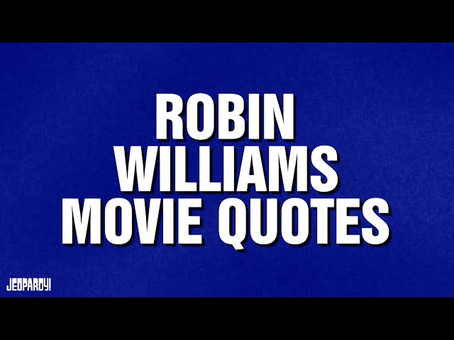 Robin Williams Movie Quotes | Category | JEOPARDY!