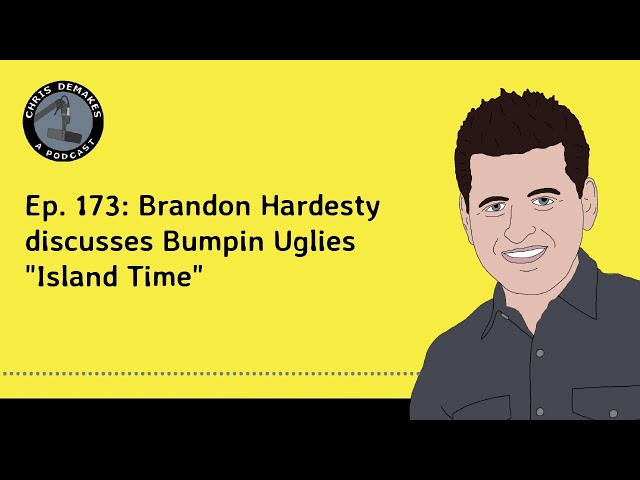 Ep. 173: Brandon Hardesty discusses Bumpin Uglies "Island Time"