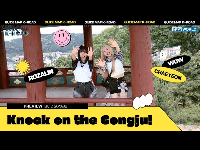 [Guide Map K-ROAD] Ep.22– Gongju (Preview) – Lee Chaeyeon and Rozalin Knock on the Gongju!
