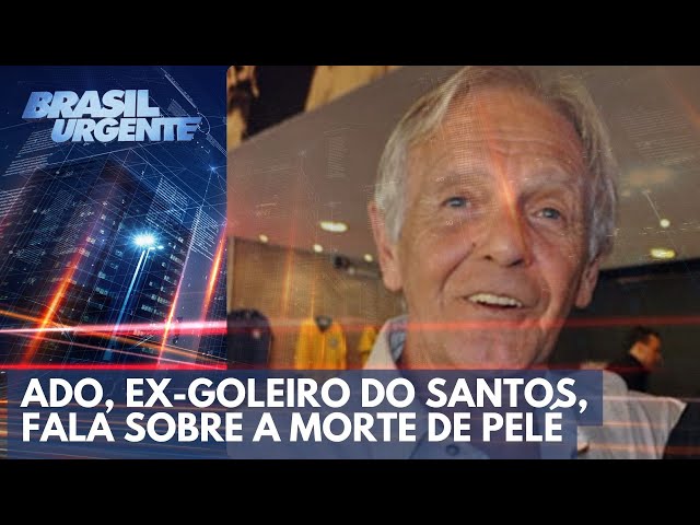 Ado, ex-goleiro do Santos, fala sobre a morte de Pelé