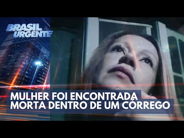 Feminicídio: mulher encontrada morta em córrego | Brasil Urgente