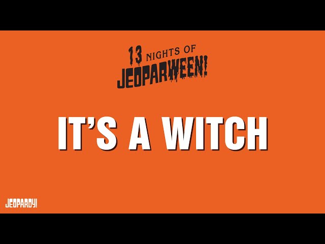 It's a Witch | Category | JEOPARDY!