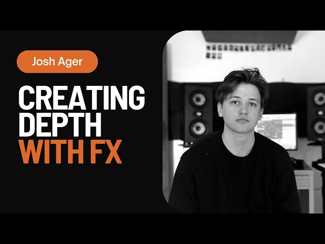 Creating Depth with FX | With Josh Ager