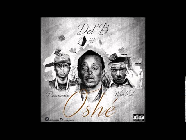 Del'B - Oshe ft Wizkid & Reminisce