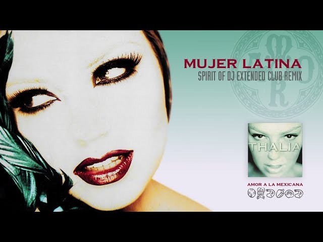 Thalia - Mujer Latina (Spirit of DJ Extended Club Remix)