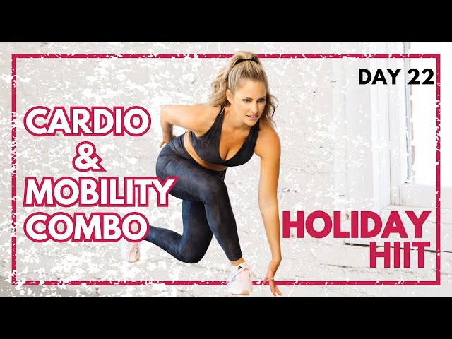 30 Minute Cardio & Mobility Combo Workout - Holiday HIIT Day 22