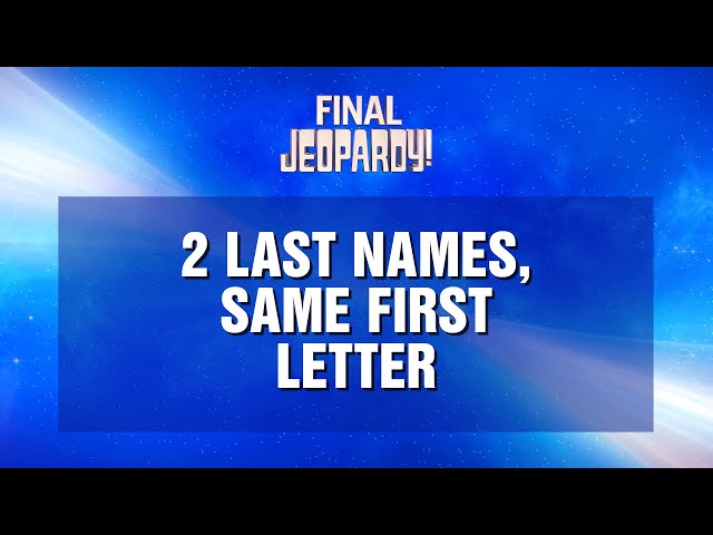 2 Last Names, Same First Letter | Final Jeopardy! | JEOPARDY!