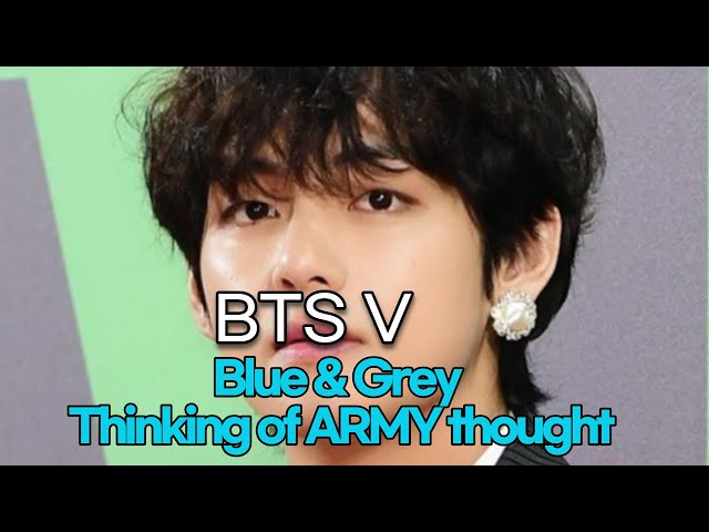 BTS V, Blue & Grey Thinking of ARMY thought