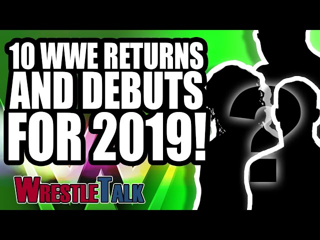 10 Shocking WWE Returns and debuts for 2019! | WrestleTalk