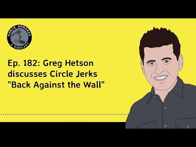 Ep. 182: Greg Hetson discusses Circle Jerks "Back Against the Wall"