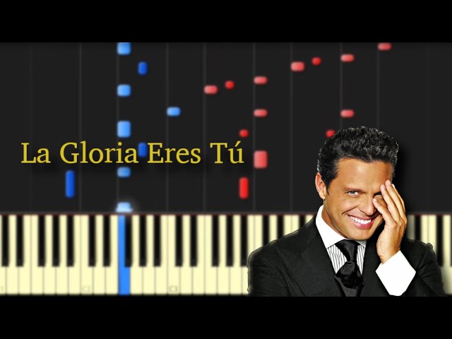 La Gloria Eres Tú - Luis Miguel / Piano Tutorial & Sheet Music