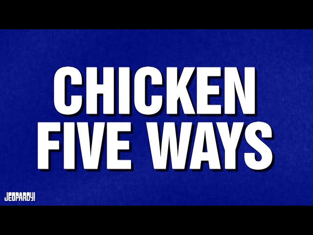 Chicken 5 Ways | Category | Celebrity Jeopardy!