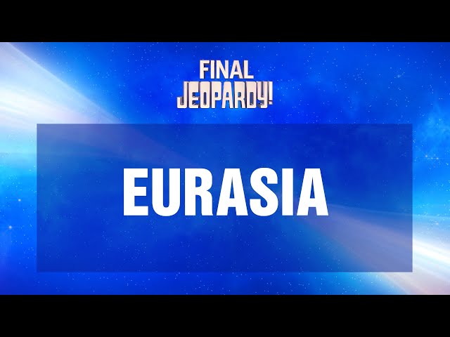 Eurasia | Final Jeopardy! | JEOPARDY!