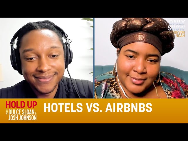 Hotels vs. Airbnbs - Hold Up with Dulcé Sloan & Josh Johnson | The Daily Show