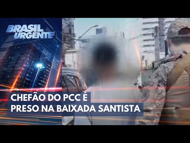 Chefão do PCC é preso na Baixada Santista | Brasil Urgente