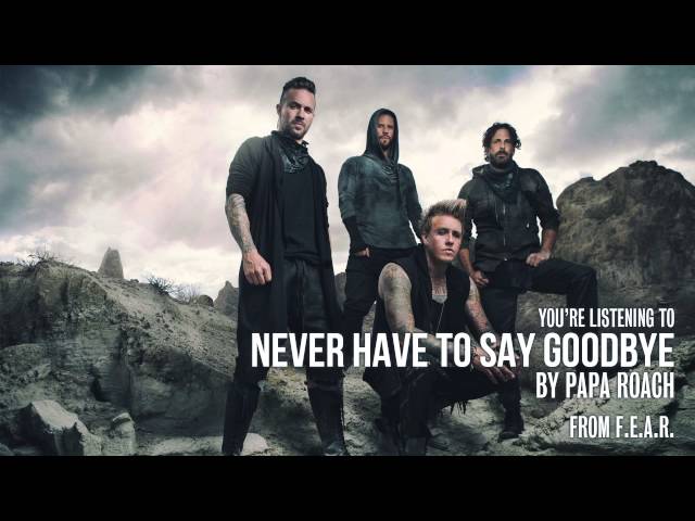 Papa Roach - Never Have To Say Goodbye (Audio Stream)