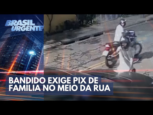 Bandido exige pix e aterroriza família no meio da rua | Brasil Urgente