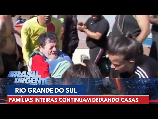 Famílias inteiras continuam deixando suas casas no RS | Brasil Urgente