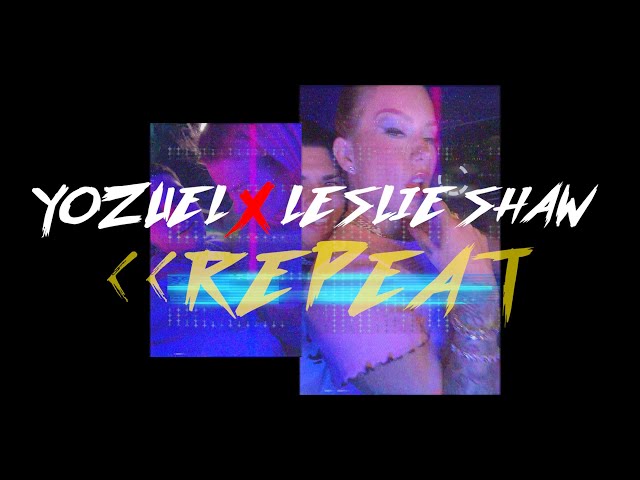 Yozuel ft @LeslieShawMusica - Repeat